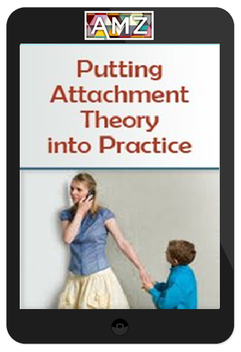 Putting Attachment Theory into Practice