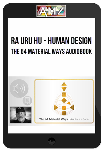 Ra Uru Hu – Human Design – The 64 Material Ways Audiobook