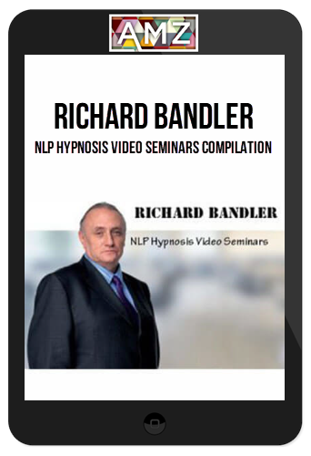 Richard Bandler – NLP Hypnosis Video Seminars Compilation