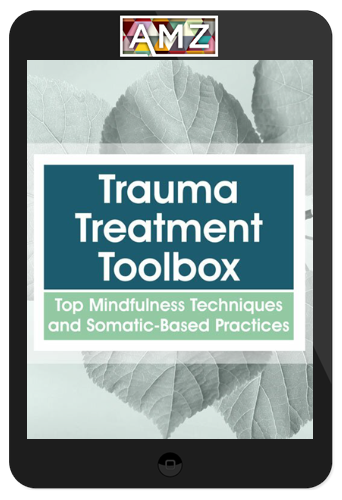 Rochelle Calvert – Trauma Treatment Toolbox – Top Mindfulness Techniques and Somatic-Based Practices