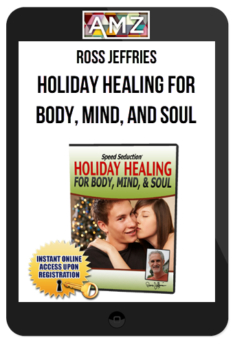 Ross Jeffries – Holiday Healing For Body, Mind, and Soul