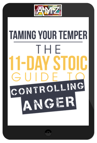 Ryan Holiday – Taming Your Temper: The 11-Day Stoic Guide to Controlling Anger – Daily Stoic