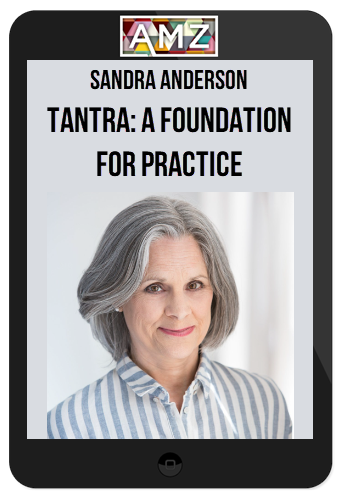 Sandra Anderson – Tantra: A Foundation for Practice