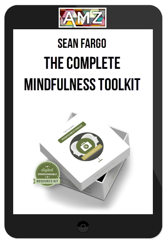 Sean Fargo – The Complete Mindfulness Toolkit