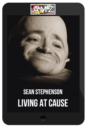 Sean Stephenson – Living At Cause