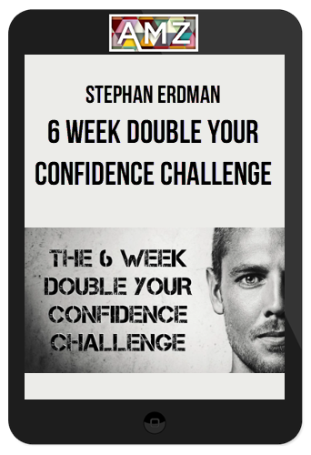 Stephan Erdman – 6 Week Double Your Confidence Challenge