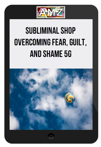 Subliminal Shop Overcoming Fear, Guilt, and Shame 5G