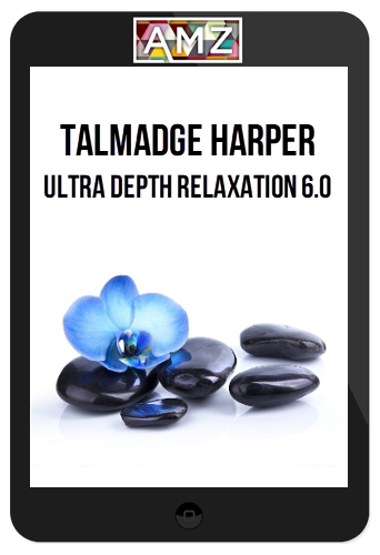 Talmadge Harper – Ultra Depth Relaxation 6.0