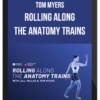 Tom Myers – Rolling along the Anatomy trains
