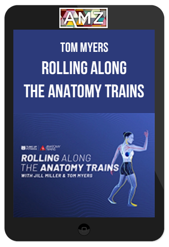 Tom Myers – Rolling along the Anatomy trains