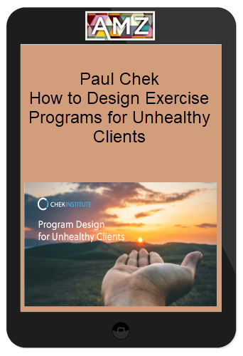 Paul Chek – How to Design Exercise Programs for Unhealthy Clients