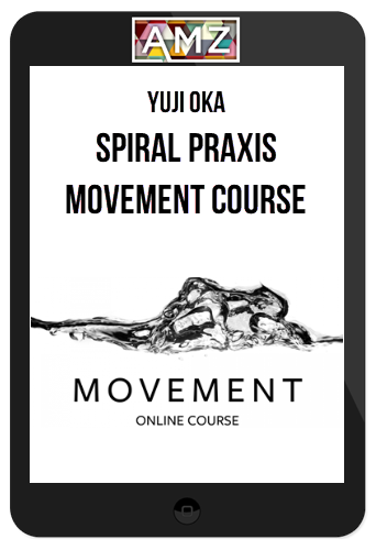 Yuji Oka – Spiral Praxis Movement Course – Online Movement Course