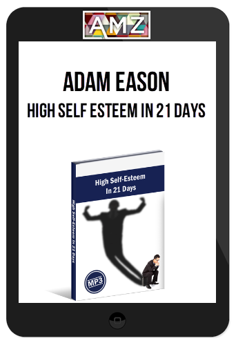 Adam Eason – High Self Esteem In 21 Days