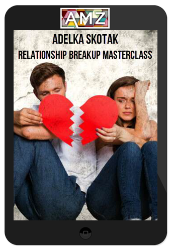 Adelka Skotak – Relationship Breakup Masterclass