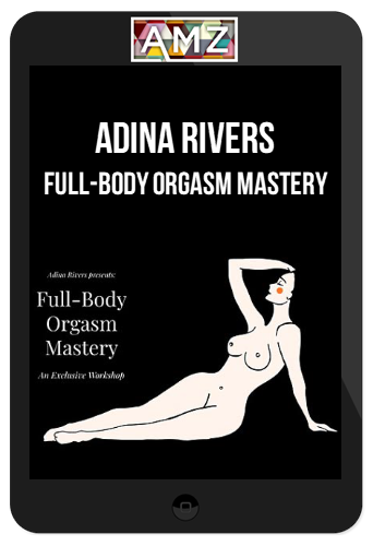 Adina Rivers – Full-Body Orgasm Mastery