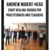 Andrew Nugent-Head – Eight Healing Sounds for Practitioners and Teachers