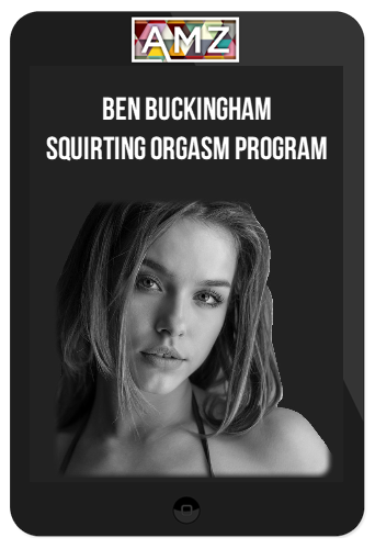 Ben Buckingham – Squirting Orgasm Program