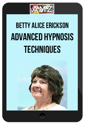 Betty Alice Erickson – Advanced Hypnosis Techniques