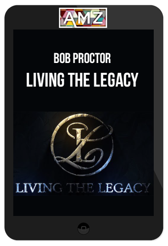 Bob Proctor – Living the Legacy