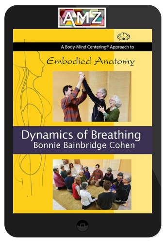 Bonnie Bainbridge Cohen – Embodied Anatomy and the Dynamics of Breathing