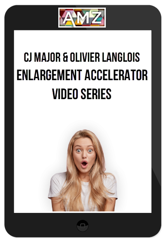 CJ Major & Olivier Langlois – Enlargement Accelerator Video Series