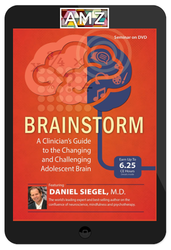 Daniel Siegel – Brainstorm: A Clinician’s Guide to the Changing and Challenging Adolescent Brain