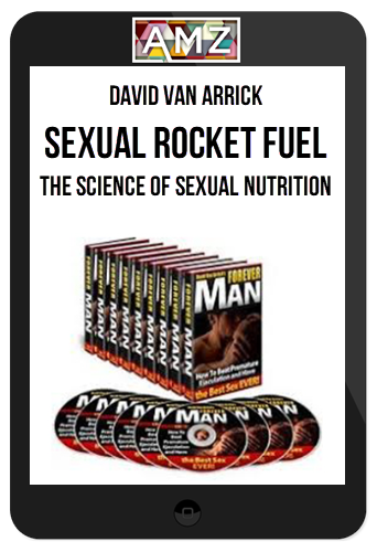 David Van Arrick – Sexual Rocket Fuel – The Science of Sexual Nutrition