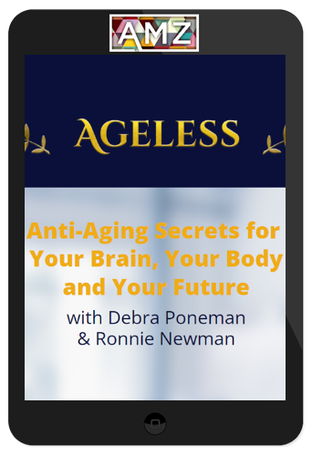 Debra Poneman & Ronnie Newman – Ageless: The Secrets of Anti-Aging for Your Brain, Your Body and Your Future