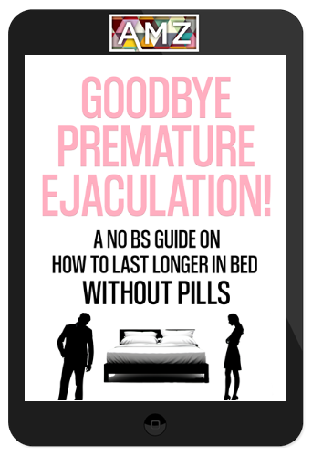 Defeat Premature Ejaculation – How to Last LONGER in Bed and Fix Premature Ejaculation Without Pills