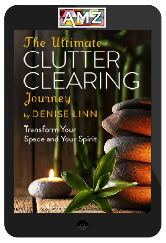 Denise Linn – The Ultimate Clutter Clearing Journey