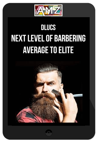 Dlucs – Next Level Of Barbering Average To Elite