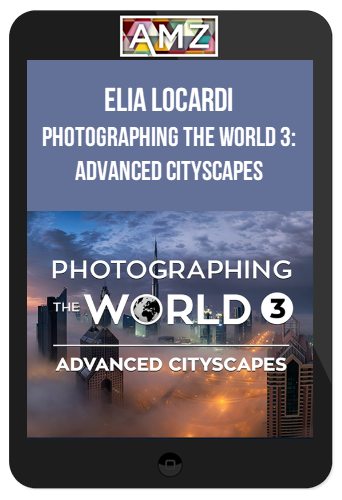 Elia Locardi – Photographing the World 3: Advanced Cityscapes