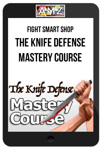 Fight Smart Shop – The Knife Defense Mastery Course