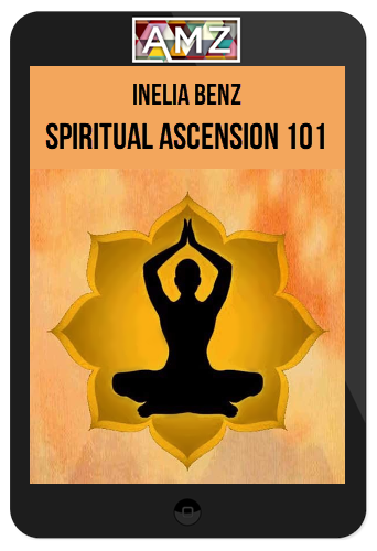 Inelia Benz – Spiritual Ascension 101