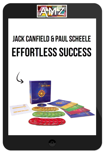 Jack Canfield & Paul Scheele – Effortless Success