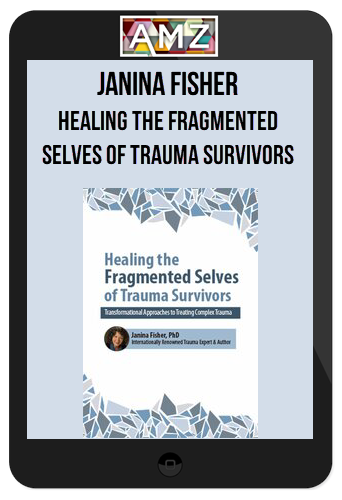 Janina Fisher – Healing the Fragmented Selves of Trauma Survivors