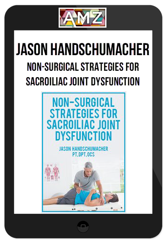 Jason Handschumacher – Non-Surgical Strategies for Sacroiliac Joint Dysfunction