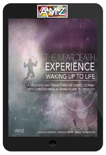 Jonathan Robinson & Douglas Prater – iAwake Technologies – The Near Death Experience