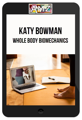 Katy Bowman – Whole Body Biomechanics