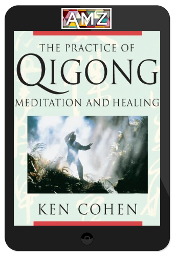 Ken Cohen – The Practice Of Qigong