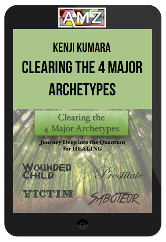 Kenji Kumara – Clearing The 4 Major Archetypes