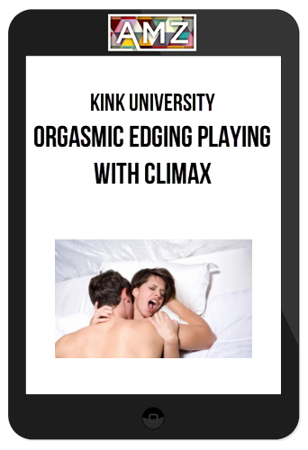 Kink University – Orgasmic Edging Playing with Climax