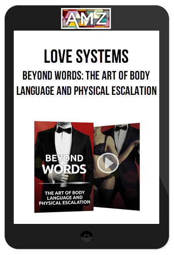 Love Systems – Beyond Words: The Art of Body Language and Physical Escalation