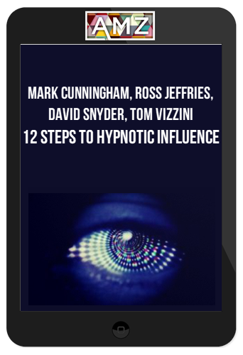 Mark Cunningham, Ross Jeffries, David Snyder, Tom Vizzini – 12 Steps to Hypnotic Influence