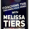 Melissa Tiers – Coaching The Unconscious Mind and More