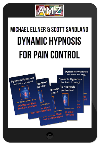 Michael Ellner & Scott Sandland – Dynamic Hypnosis for Pain Control