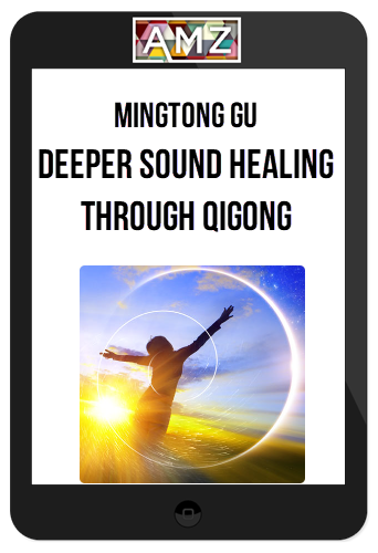 Mingtong Gu – Deeper Sound Healing Through Qigong