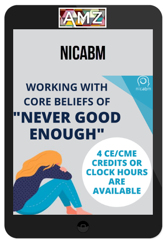 NICABM – Working With Core Beliefs of “Never Good Enough”