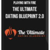Playing With Fire – The Ultimate Dating Blueprint 2.0