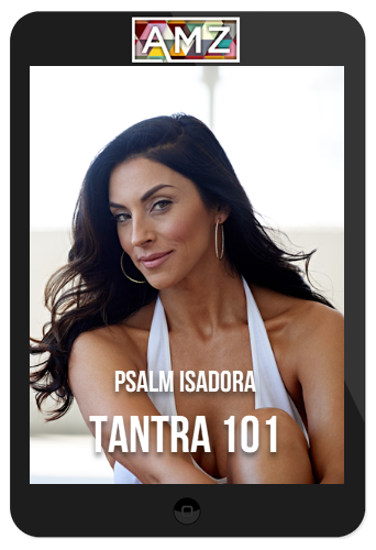 Psalm Isadora – Tantra 101